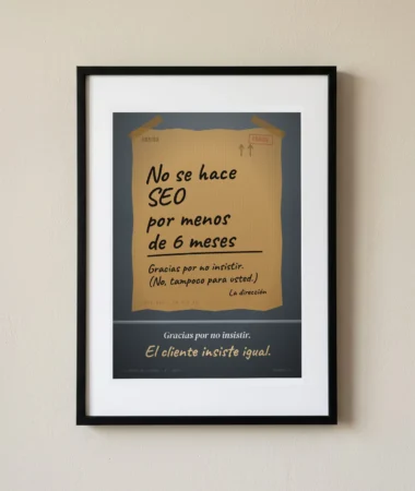 No se hace SEO por menos de 6 meses – Pósters