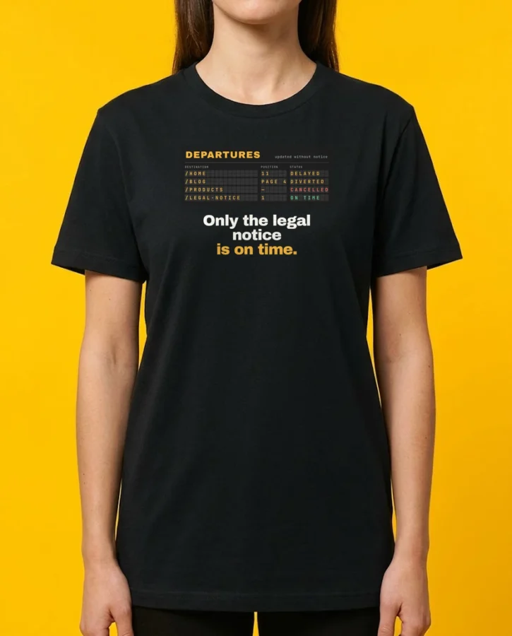 Only the legal notice is on time – T-shirts