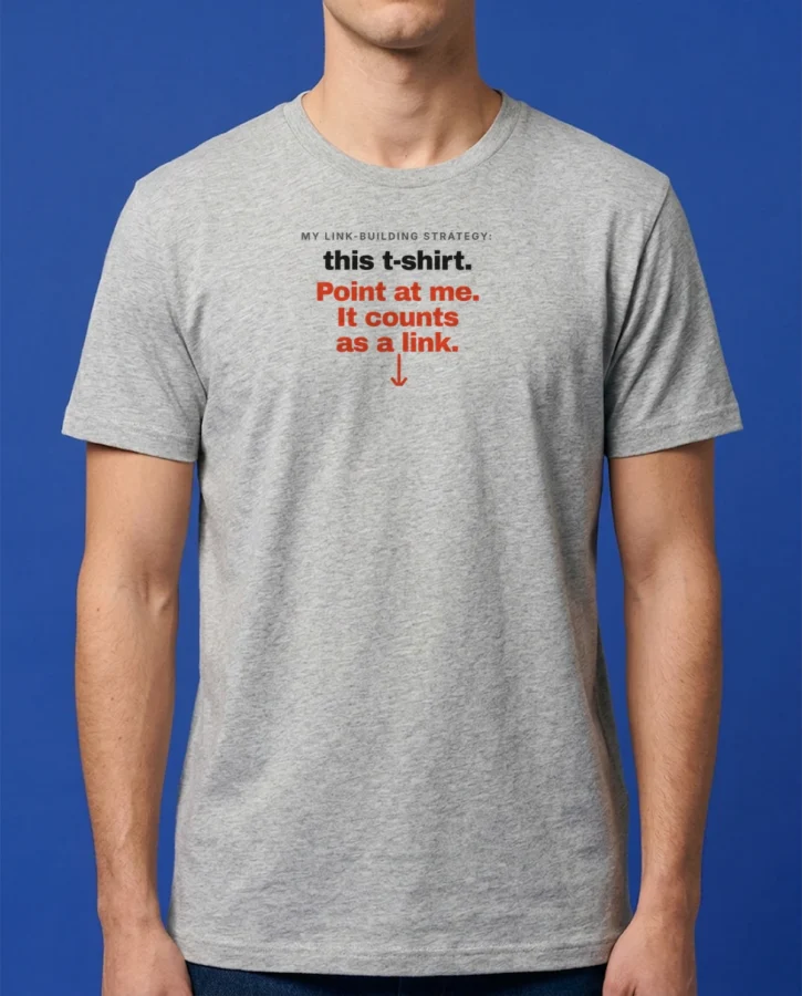 My link-building strategy: this t-shirt – T-shirts