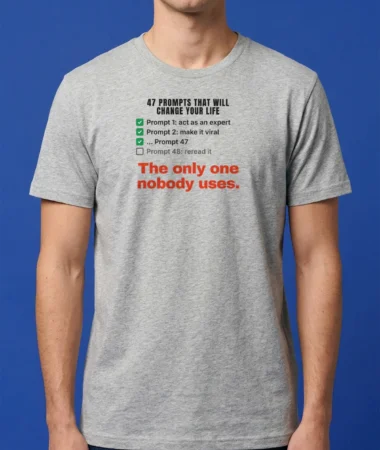 47 prompts that will change your life – T-shirts