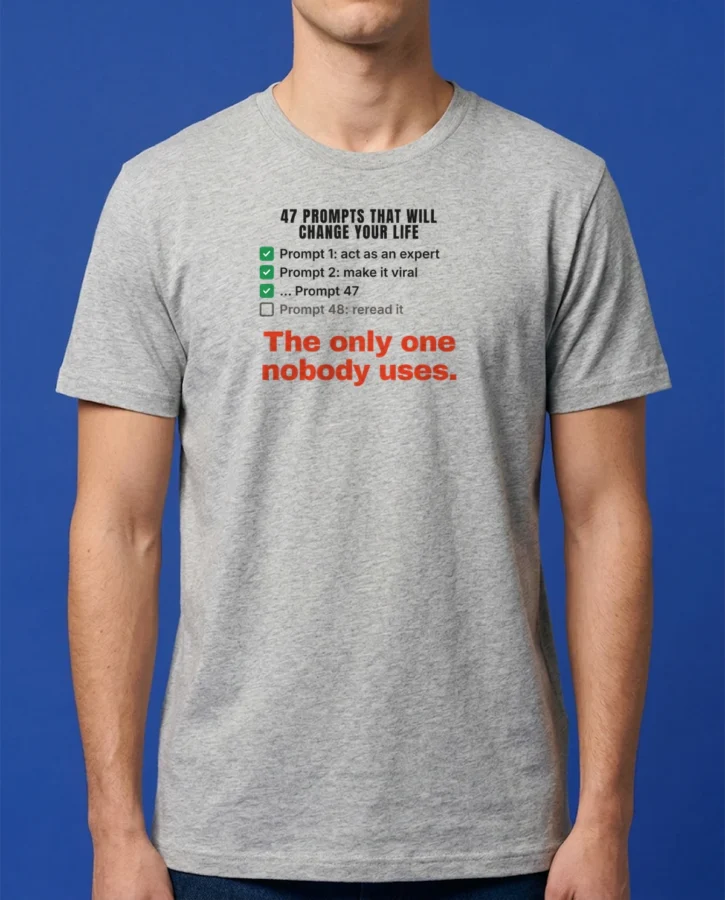 47 prompts that will change your life – T-shirts