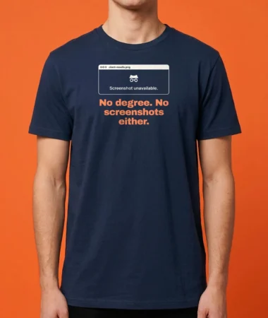 No degree. Just results. – T-shirts