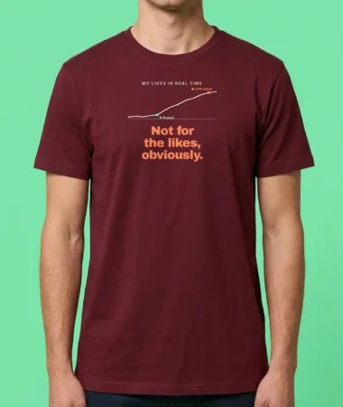 I don’t do it for the likes – T-shirts