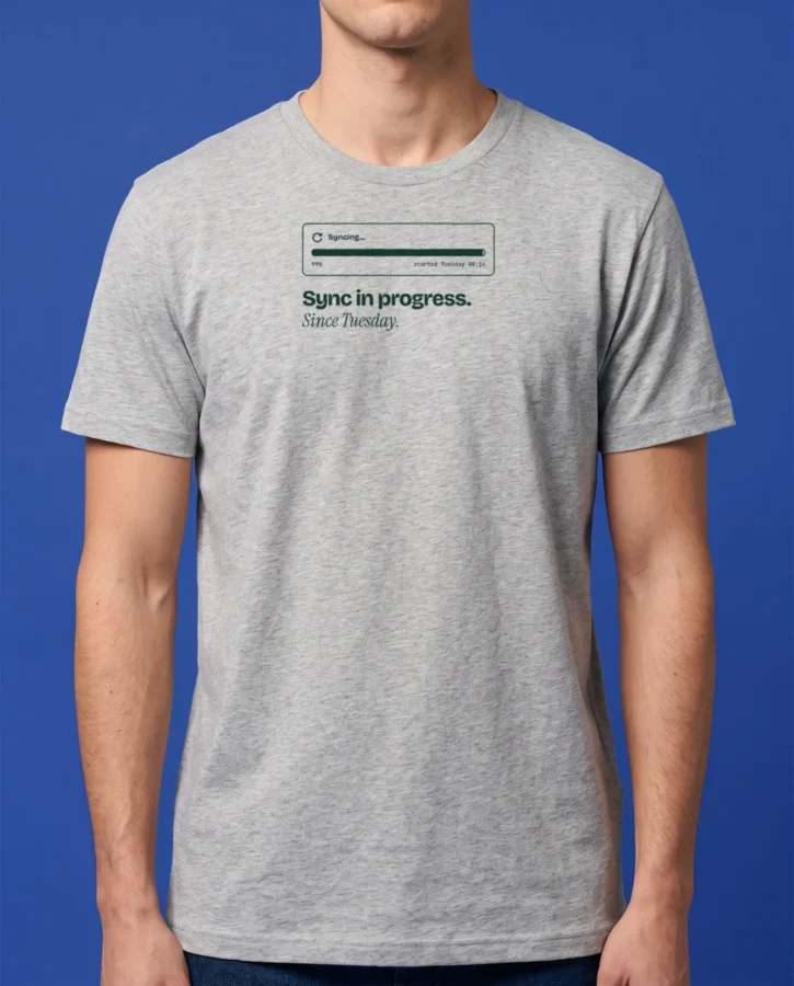 Syncing since Tuesday – T-shirts
