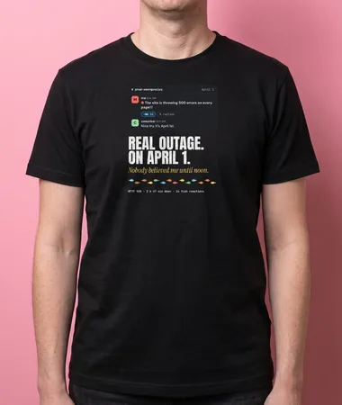A real outage on April Fools’ Day – T-shirts