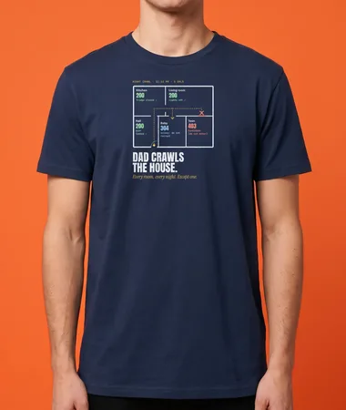 Every night, Dad crawls the house – T-shirts