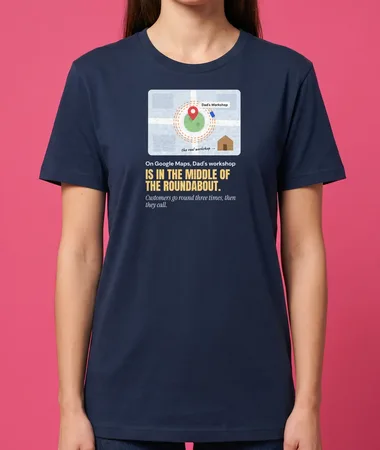 Dad’s workshop, in the middle of the roundabout – T-shirts